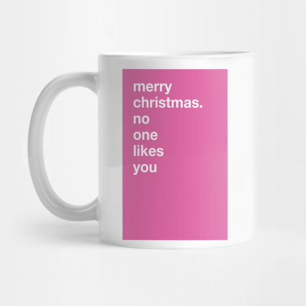 merry christmas. no one likes you (Rude Christmas Card) by SNAustralia